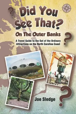 Ați văzut asta? Pe Outer Banks: Un ghid GPS pentru atracțiile ieșite din comun de pe coasta Carolinei de Nord - Did You See That? On The Outer Banks: A GPS Guide to the Out of the Ordinary Attractions on the North Carolina Coast