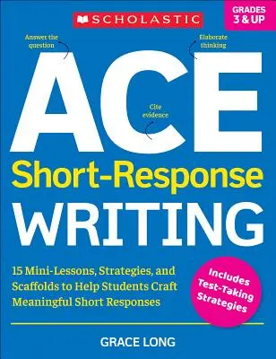 Ace Short-Response Writing: 15 minilecții, strategii și eșaloane pentru a-i ajuta pe elevi să elaboreze răspunsuri scurte semnificative - Ace Short-Response Writing: 15 Mini-Lessons, Strategies, and Scaffolds to Help Students Craft Meaningful Short Responses