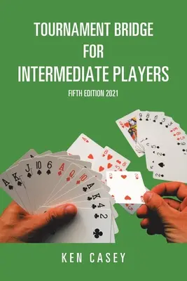 Tournament Bridge for Intermediate Players: A cincea ediție 2021 - Tournament Bridge for Intermediate Players: Fifth Edition 2021