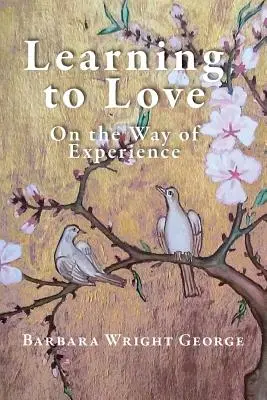 Învățând să iubesc: Pe calea experienței - Learning to Love: On the Way of Experience