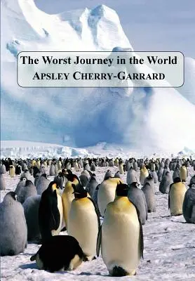 Cea mai proastă călătorie din lume (The Worst Journey in the World) - The Worst Journey in the World
