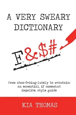 Un dicționar foarte înjurat: De la abso-f**king-lutely la w**kstain: un ghid de stil esențial, deși oarecum nepoliticos - A Very Sweary Dictionary: From abso-f**king-lutely to w**kstain: an essential, if somewhat impolite, style guide