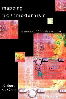 Cartografierea postmodernismului: O analiză a opțiunilor creștine - Mapping Postmodernism: A Survey of Christian Options