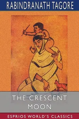 Luna crescentă (Esprios Classics) - The Crescent Moon (Esprios Classics)
