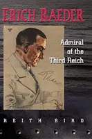 Erich Raeder: Amiral al celui de-al Treilea Reich - Erich Raeder: Admiral of the Third Reich
