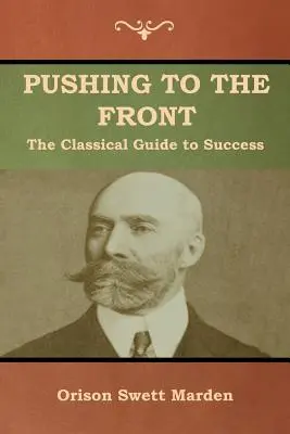 Împingerea spre front: Ghidul clasic al succesului (volumul complet; partea 1 și 2) - Pushing to the Front: The Classical Guide to Success (The Complete Volume; part 1 & 2)