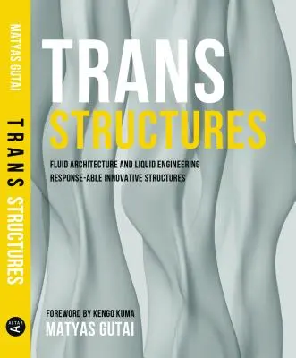 Transtructuri: Arhitectură fluidă și inginerie lichidă - Trans Structures: Fluid Architecture and Liquid Engineering