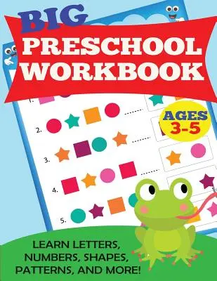 Mare carte de lucru pentru preșcolari: Ages 3-5. Învață literele, cifrele, formele, modelele și multe altele - Big Preschool Workbook: Ages 3-5. Learn Letters, Numbers, Shapes, Patterns, and More