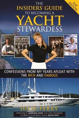 Ghidul cunoscătorilor pentru a deveni stewardesă pe un iaht, ediția a 2-a: Confesiuni din anii mei petrecuți pe linia de plutire cu cei bogați și faimoși - The Insiders' Guide to Becoming a Yacht Stewardess 2nd Edition: Confessions from My Years Afloat with the Rich and Famous