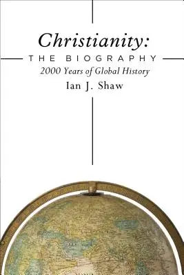 Creștinismul: Biografia: 2000 de ani de istorie globală - Christianity: The Biography: 2000 Years of Global History
