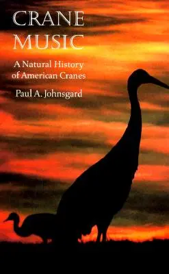 Crane Music: O istorie naturală a cocorilor americani - Crane Music: A Natural History of American Cranes