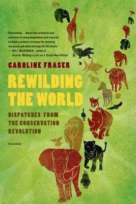 Rewilding the World: Dispecerate din revoluția conservării - Rewilding the World: Dispatches from the Conservation Revolution