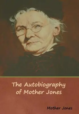 Autobiografia lui Mother Jones - The Autobiography of Mother Jones