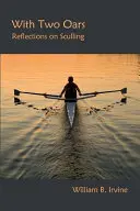Cu două vâsle: Reflections on Sculling - With Two Oars: Reflections on Sculling