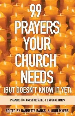 99 de rugăciuni de care biserica ta are nevoie (dar nu o știe încă): Rugăciuni pentru vremuri imprevizibile și neobișnuite - 99 Prayers Your Church Needs (But Doesn't Know It Yet): Prayers for Unpredictable and Unusual Times