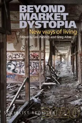 Dincolo de distopia pieței: Noi moduri de viață: Registrul socialist 2020 - Beyond Market Dystopia: New Ways of Living: Socialist Register 2020