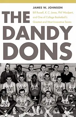 The Dandy Dons: Bill Russell, K. C. Jones, Phil Woolpert și una dintre cele mai mari și mai inovatoare echipe de baschet universitar - The Dandy Dons: Bill Russell, K. C. Jones, Phil Woolpert, and One of College Basketball's Greatest and Most Innovative Teams