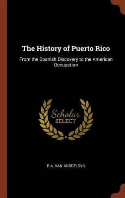 Istoria Puerto Rico: De la descoperirea spaniolă la ocupația americană - The History of Puerto Rico: From the Spanish Discovery to the American Occupation