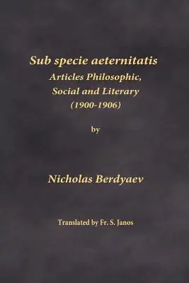 Sub specie aeternitatis: Articole filozofice, sociale și literare (1900-1906) - Sub specie aeternitatis: Articles Philosophic, Social and Literary (1900-1906)