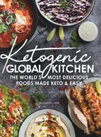 Bucătăria globală ketogenică: Cele mai delicioase alimente din lume făcute Keto și ușor - Ketogenic Global Kitchen: The World's Most Delicious Foods Made Keto & Easy