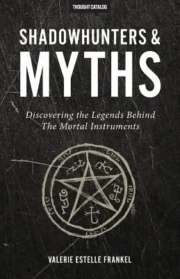 Vânători de umbre și mituri: Descoperind legendele din spatele The Mortal Instruments - Shadowhunters & Myths: Discovering the Legends Behind The Mortal Instruments