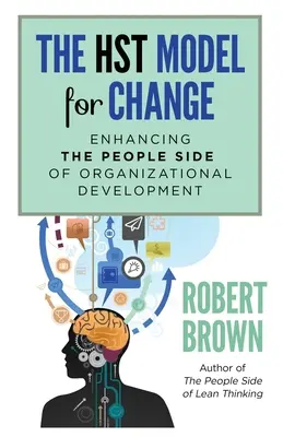 Modelul HST pentru schimbare: Consolidarea laturii umane a dezvoltării organizaționale - The HST Model for Change: Enhancing the People Side of Organizational Development