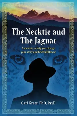 Cravata și jaguarul: O carte de memorii pentru a vă ajuta să vă schimbați povestea și să vă găsiți împlinirea - The Necktie and the Jaguar: A memoir to help you change your story and find fulfillment
