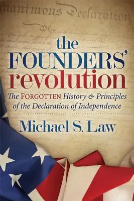 Revoluția fondatorilor: Istoria și principiile uitate ale Declarației de Independență: The Forgotten History and Principles of the Declaration of Independence - The Founders' Revolution: The Forgotten History and Principles of the Declaration of Independence