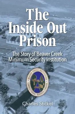 The Inside Out Prison: Povestea instituției de securitate minimă Beaver Creek - The Inside Out Prison: The Story of Beaver Creek Minimum Security Institution