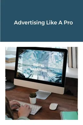 Publicitatea ca un profesionist - Advertising Like A Pro