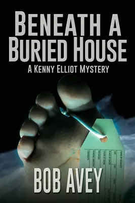 Sub o casă îngropată: Un mister Kenny Elliot - Beneath a Buried House: A Kenny Elliot Mystery