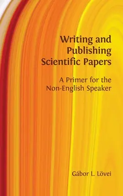 Scrierea și publicarea de lucrări științifice: A Primer for the Non-English Speaker - Writing and Publishing Scientific Papers: A Primer for the Non-English Speaker