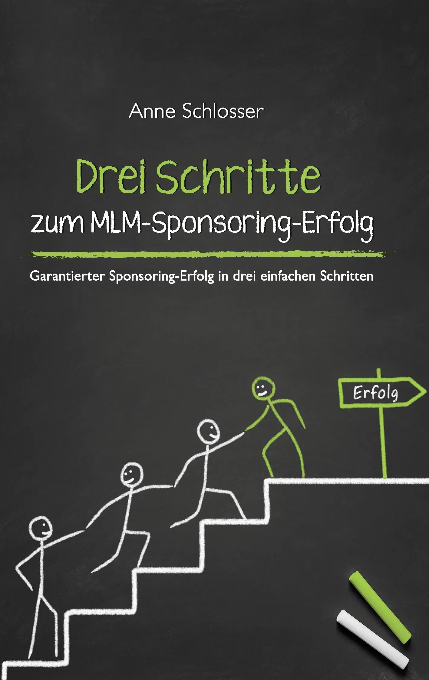 Drei Schritte zum MLM-Sponsoring-Erfolg: Garantierter Sponsoring-Erfolg în drei einfachen Schritten - Drei Schritte zum MLM-Sponsoring-Erfolg: Garantierter Sponsoring-Erfolg in drei einfachen Schritten