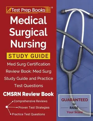 Medical Surgical Nursing Study Guide: Med Surg Certification Review Book: Ghid de studiu și întrebări practice pentru testul Med Surg [CMSRN Review Book] - Medical Surgical Nursing Study Guide: Med Surg Certification Review Book: Med Surg Study Guide and Practice Test Questions [CMSRN Review Book]