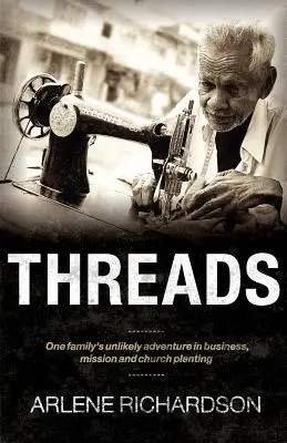 Threads: Aventura improbabilă a unei familii în afaceri, misiune și plantare de biserici - Threads: One Family's Unlikely Adventure in Business, Mission and Church Planting