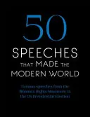 50 de discursuri care au făcut lumea modernă: Discursuri celebre de la drepturile femeii la drepturile omului - 50 Speeches That Made the Modern World: Famous Speeches from Women's Rights to Human Rights