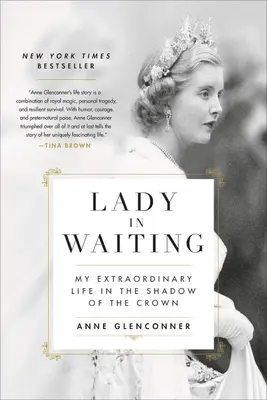 Doamna în așteptare: My Extraordinary Life in the Shadow of the Crown (Viața mea extraordinară în umbra Coroanei) - Lady in Waiting: My Extraordinary Life in the Shadow of the Crown