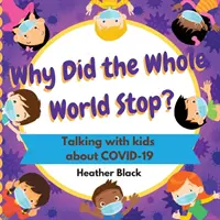 De ce s-a oprit întreaga lume? Vorbind cu copiii despre COVID-19 - Why Did the Whole World Stop?: Talking With Kids About COVID-19