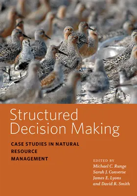 Luarea deciziilor structurate: Studii de caz în gestionarea resurselor naturale - Structured Decision Making: Case Studies in Natural Resource Management
