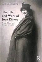 Viața și opera lui Joan Riviere: Freud, Klein și sexualitatea feminină - The Life and Work of Joan Riviere: Freud, Klein and Female Sexuality