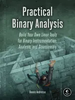 Practical Binary Analysis: Construiți propriile instrumente Linux pentru instrumentarea, analiza și dezasamblarea binarilor - Practical Binary Analysis: Build Your Own Linux Tools for Binary Instrumentation, Analysis, and Disassembly