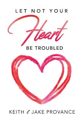 Să nu-ți fie inima tulburată - Let Not Your Heart Be Troubled