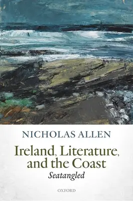 Irlanda, literatura și coasta: Seatangled - Ireland, Literature, and the Coast: Seatangled