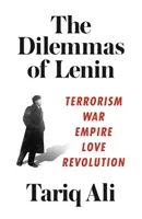 Dilemele lui Lenin: Terorism, război, imperiu, dragoste, revoluție - The Dilemmas of Lenin: Terrorism, War, Empire, Love, Revolution