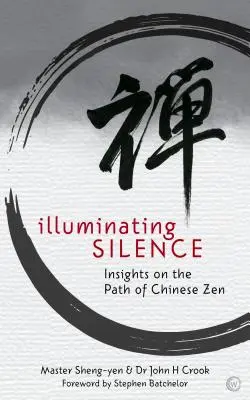 Iluminarea tăcerii: Insights on the Path of Chinese Zen (Perspective asupra căii zen-ului chinezesc) - Illuminating Silence: Insights on the Path of Chinese Zen