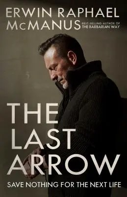 Ultima săgeată: Nu salva nimic pentru viața viitoare - The Last Arrow: Save Nothing for the Next Life