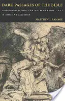 Pasaje întunecate ale Bibliei: Abordarea Scripturii cu Benedict al XVI-lea și Sfântul Toma de Aquino - Dark Passages of the Bible: Engaging Scripture with Benedict XVI and St. Thomas Aquinas