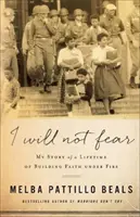 Nu mă voi teme: Povestea mea despre o viață întreagă de construire a credinței sub foc - I Will Not Fear: My Story of a Lifetime of Building Faith Under Fire