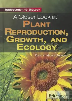 O privire mai atentă asupra reproducerii, creșterii și ecologiei plantelor - A Closer Look at Plant Reproduction, Growth, and Ecology