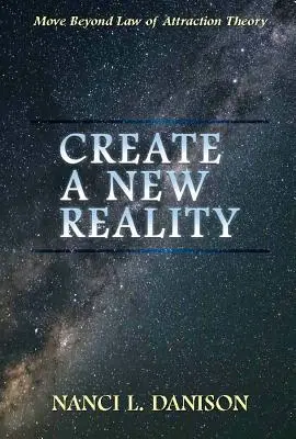 Creați o nouă realitate: Treceți dincolo de teoria legii atracției - Create a New Reality: Move Beyond Law of Attraction Theory